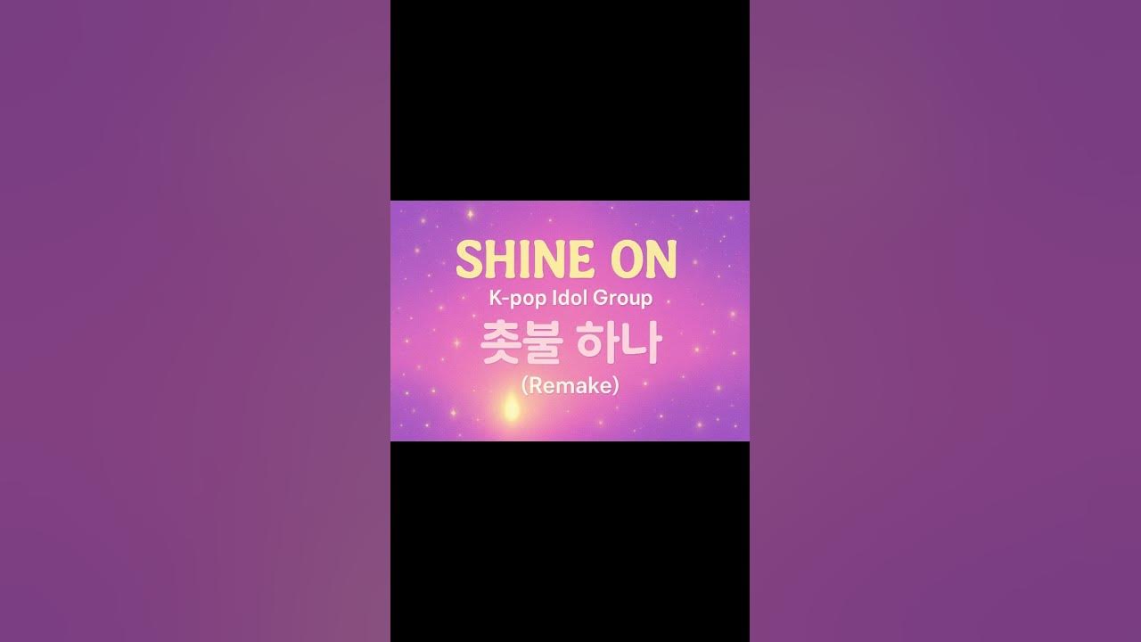🎵 "Shine On – A K-pop Tribute to Hope and Light (Inspired by ‘One Candle’)"