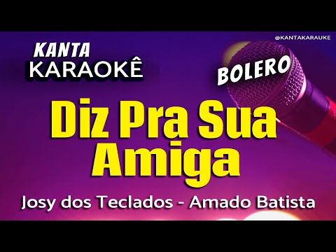 Video thumbnail for karaokê DIZ PRA SUA AMIGA bolero - Amado Batista - Versão: Josy dos Teclados