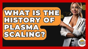 What Is The History Of Plasma Scaling? - CryptoBasics360.com