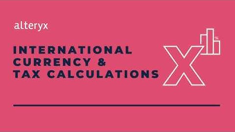 International Currency and Tax Calculations in Alteryx