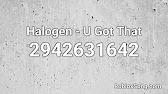 Halogen U Got That Roblox Id Music Code Youtube - roblox u got that loud id