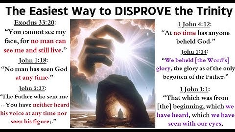 The Easiest Way to DISPROVE the Trinity: Exodus 33:20; John 1:18; John 5:37; 1 John 1:1; 1 John 4:12
