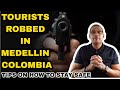 Tourists Robbed in Medellin Colombia - Colombia Travel Safety Tips