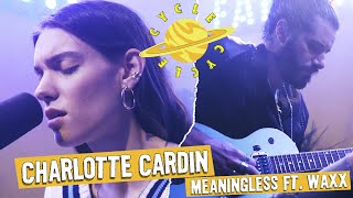 Video thumbnail of "Charlotte Cardin & Waxx - Meaningless | CYCLE by Fanzine"