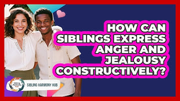 How Can Siblings Express Anger And Jealousy Constructively? - Sibling Harmony Hub