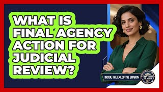 What Is Final Agency Action For Judicial Review?