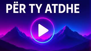 Per Ty Atdhe - - Deep House Version - - Albanian Song Remix