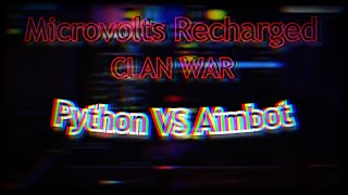 Microvolts Recharged | Clan War | Python VS Aimbot