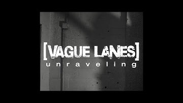 VAGUE LANES - UNRAVELING (music video)