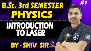 B.Sc. 3rd Sem | Introduction to Laser Unit-8 Lec-1 | #physics #letsstudyindia~ by Shiv Sir