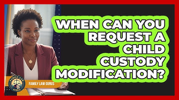 When Can You Request A Child Custody Modification?