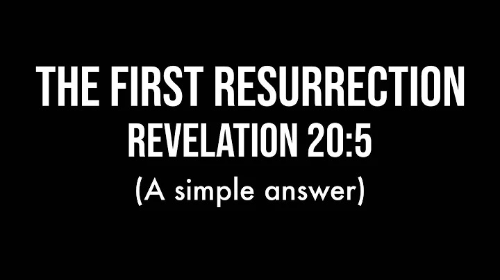 The First Resurrection (Rev 20:5) - A Simple Answer