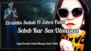 Zireddin Sedali Ft Zehra Fahti - Sebeb Kar Sen Olmusan 2024 Resmi Resimi