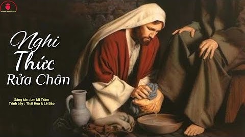 Nghi Thức Rửa Chân [ ] St : Lm Mi Trầm || Tb : Thái Hòa & Lê Bảo
