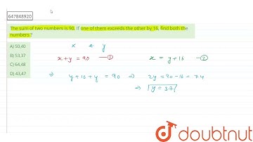 The sum of two numbers is 90. If one of them exceeds the other by 16, find both the numbers ?  |...