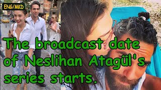 [NEWS]-[ENG/MKD]The broadcast date of Neslihan Atagül&#39;s series starts.