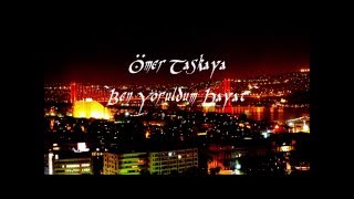 Ömer Taskaya - Ben Yoruldum Hayat Resimi