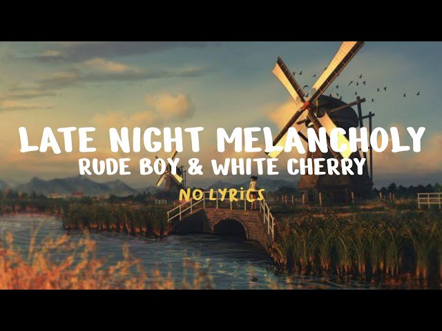 Rude Boy & White Cherry - Late Night Melancholy (No Lyrics) class=