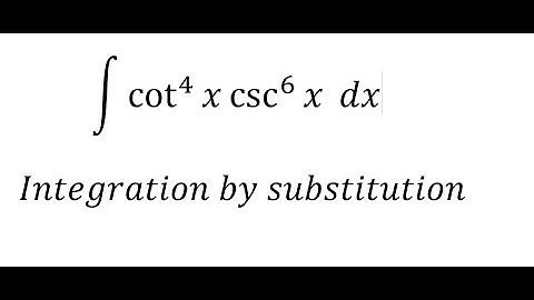 Calculus Help: Integral ∫ cot^4 ⁡x  csc^6 ⁡x dx - Integration by substitution - Techniques