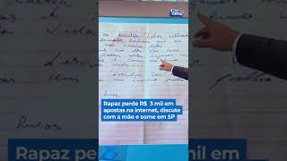 Rapaz perde R$ 3 mil em apostas na internet, discute com a mãe e some em SP #shorts #balançogeral