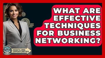 What Are Effective Techniques For Business Networking? - AssetsandOpportunity.org