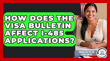 How Does The Visa Bulletin Affect I-485 Applications? - Immigration Tips for Latino Families