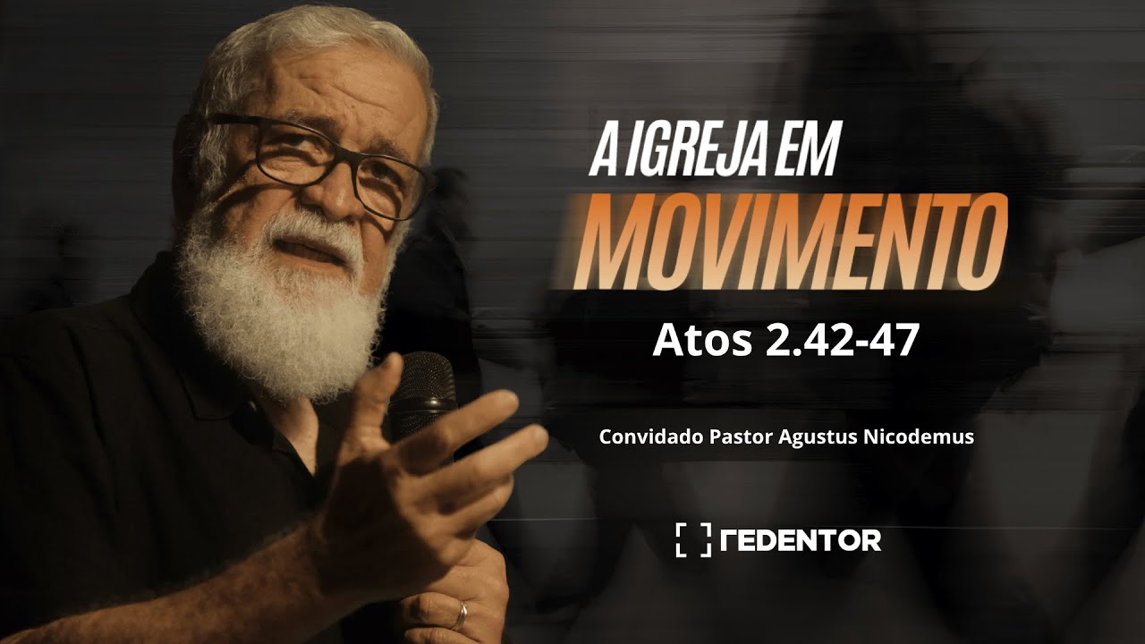 A igreja em movimento (Atos 2.42-47) // Convidado: Pastor Augustus Nicodemus