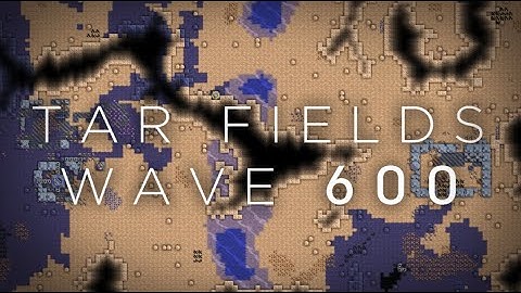 Mindustry Tar Fields Wave 600 [100 subscriber special]