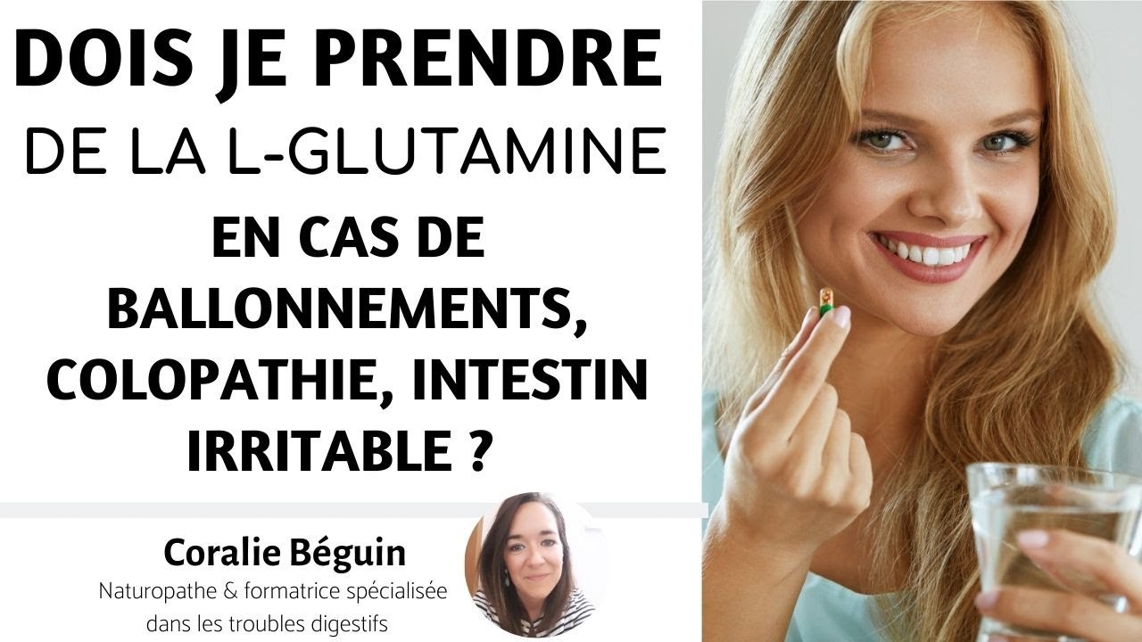 Faut il prendre de la L-Glutamine en cas de colopathie, ballonnements, intestin irritable ?