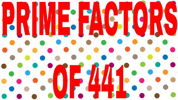PRIME FACTORS OF 441