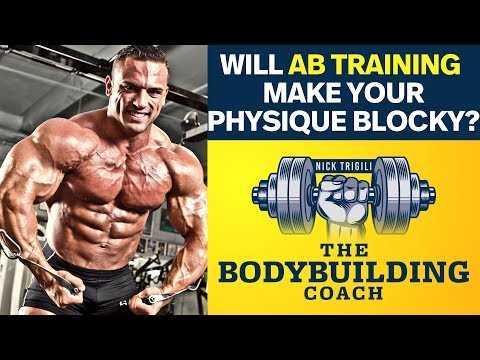 Will Extensive Ab Training Make Your Physique Blocky? | The Bodybuilding Coach Will Extensive Ab Training Make Your Physique Blocky? | The Bodybuilding Coach