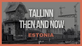 Tallinn, Estonia Then and Now Vol. 8 🇪🇪