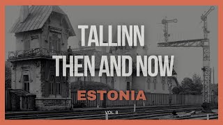 Tallinn, Estonia Then and Now  Vol.  8 🇪🇪