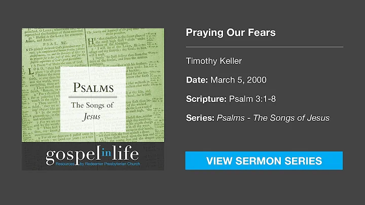 Praying Our Fears – Timothy Keller [Sermon]