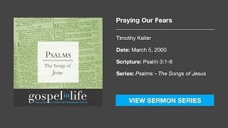 Praying Our Fears – Timothy Keller [Sermon]