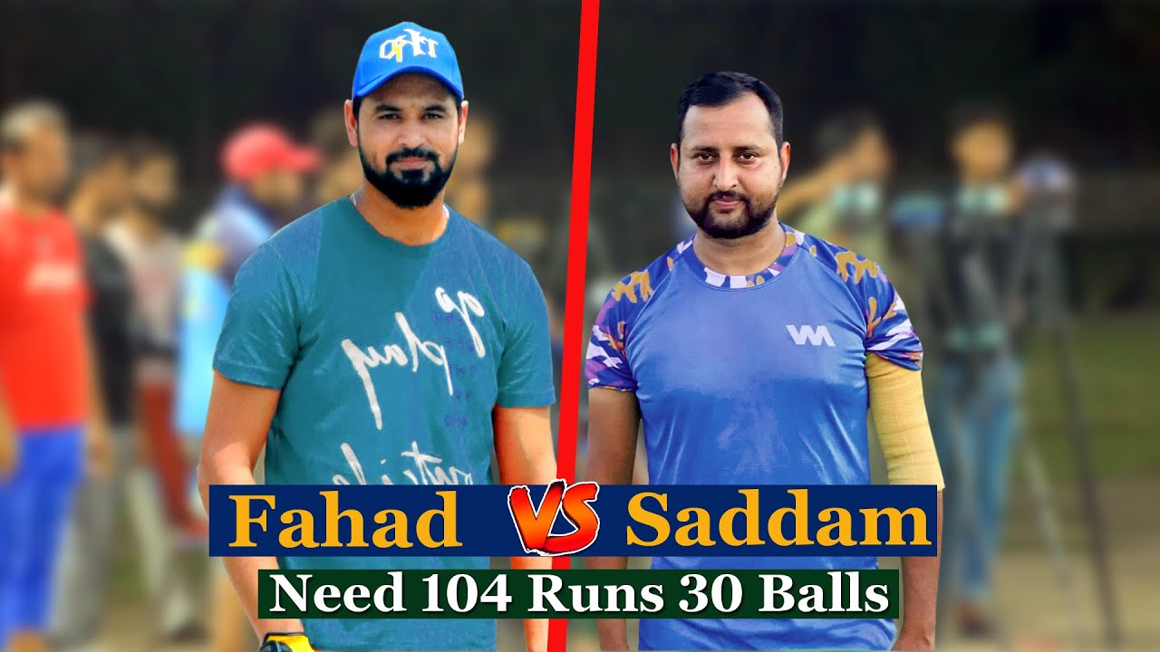Fahad Mian Channu vs Saddam Shah Taimoor Niazi need 104 Runs 30 Balls ...