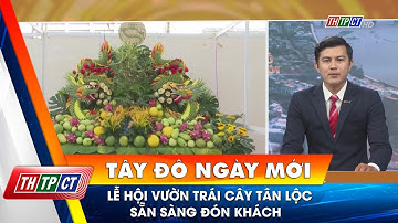 Lễ hội vườn trái cây Tân Lộc sẵn sàng đón khách| Cần Thơ TV