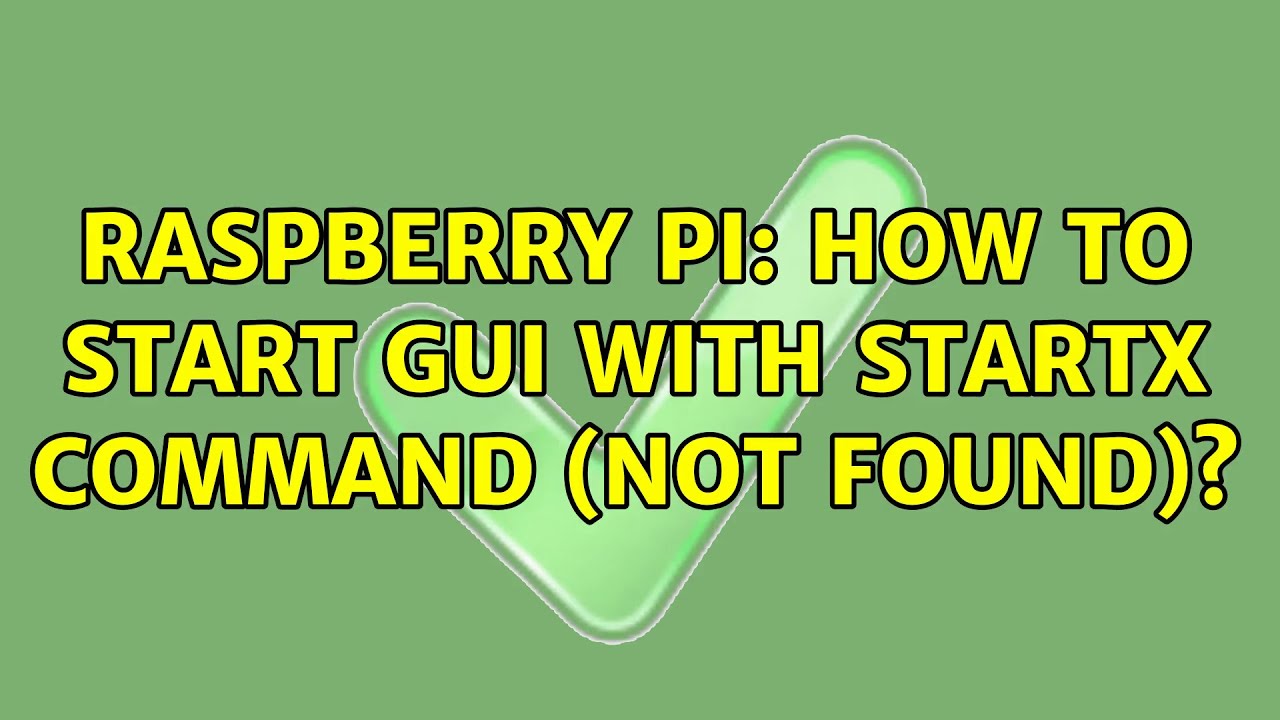 Raspberry Pi: How to start GUI with startx command (not found)? (2 Solutions!!)