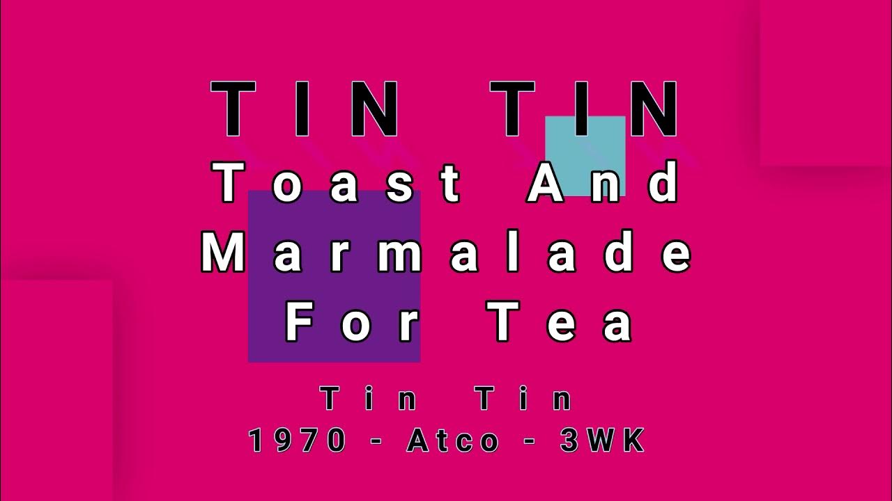 Tin Tin Toast And Marmalade For Tea TIN TIN-Toast And Marmalade For Tea - YouTube