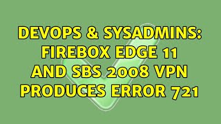 DevOps & SysAdmins: Firebox Edge 11 and SBS 2008 VPN produces error 721