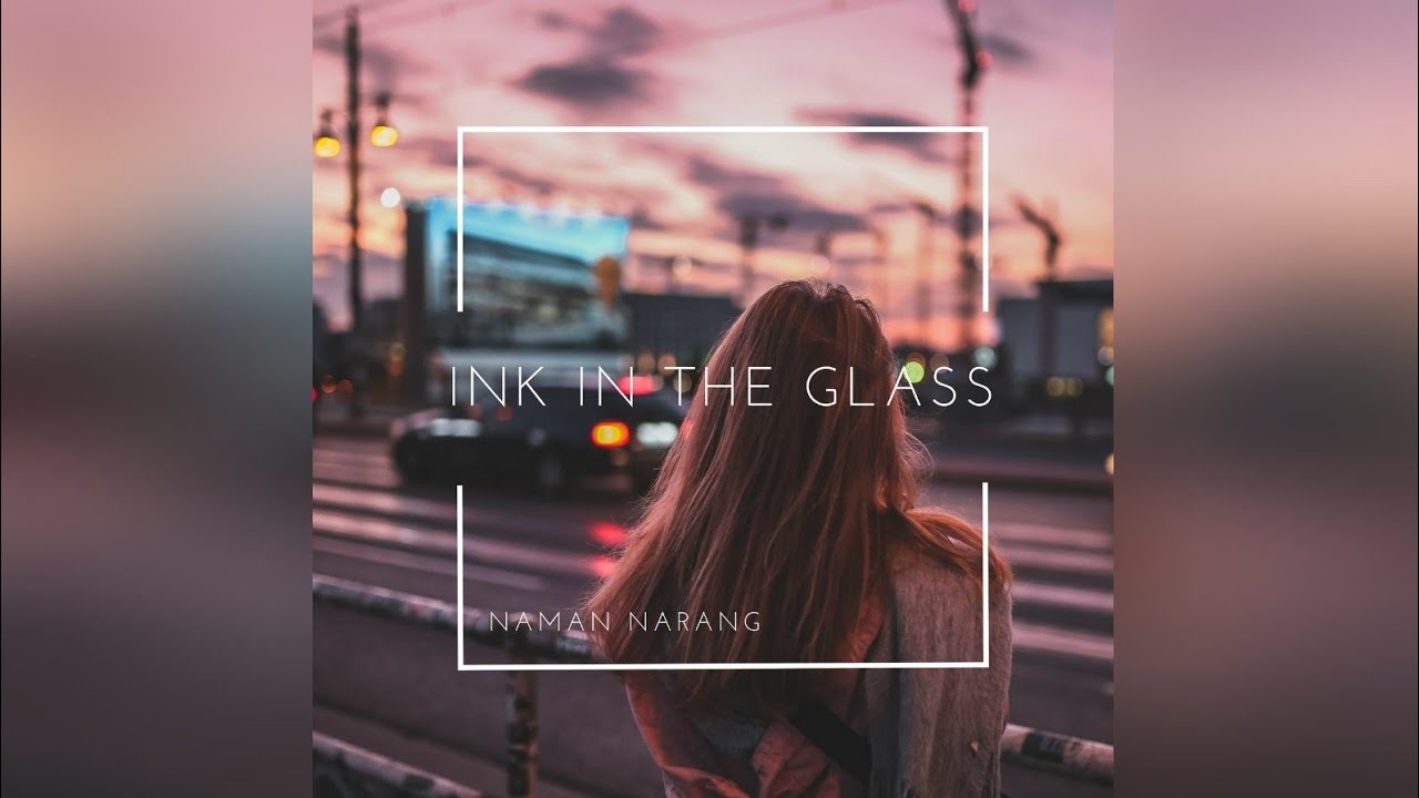 Naman Narang- Ink In The Glass[OFFICIAL LYRIC VIDEO]