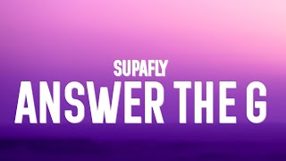 SUPAFLY - Answer The G (Lyrics)