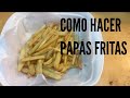 Con HACER las MEJORES papas fritas fáciles paso a paso