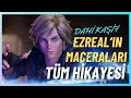 EZREAL VE HAYATI - LEAGUE OF LEGENDS HİKAYESİ
