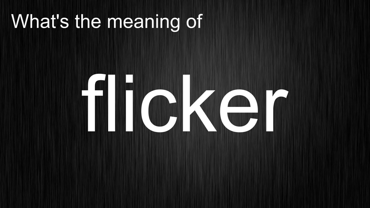 What's the meaning of "flicker", How to pronounce flicker?