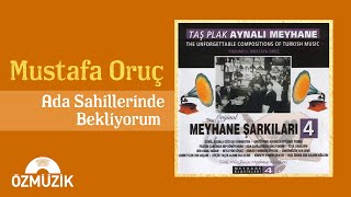 Meyhane Şarkıları 4 - Mustafa Oruç - Ada Sahillerinde Bekliyorum (Official Audio)