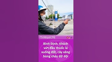 Bình Định: Khách vứt đầu thuốc lá, cây xăng bùng cháy dữ dội. #shorts