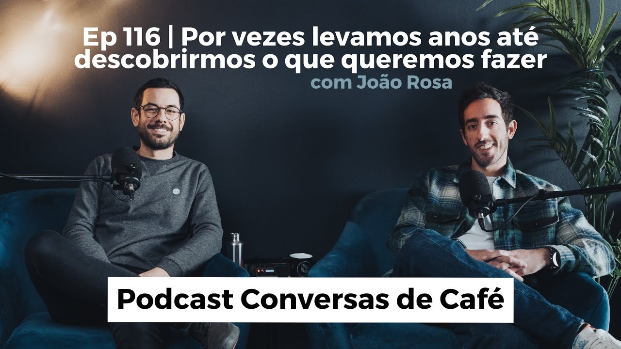 Ep 116 | Por vezes levamos anos até descobrirmos o que queremos fazer ...