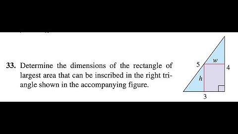 33. Determine the dimensions of the rectangle of largest area that can be inscribed in the right