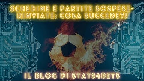 SCOMMESSE CON PARTITE SOSPESE, RINVIATE O ANNULLATE: COSA SUCCEDE ALLE SCHEDINE SE "SALTA" UN MATCH?